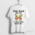 Trending Grinch You Had Me At I Hate That Bitch Too Christmas Tee Shirts Sweater