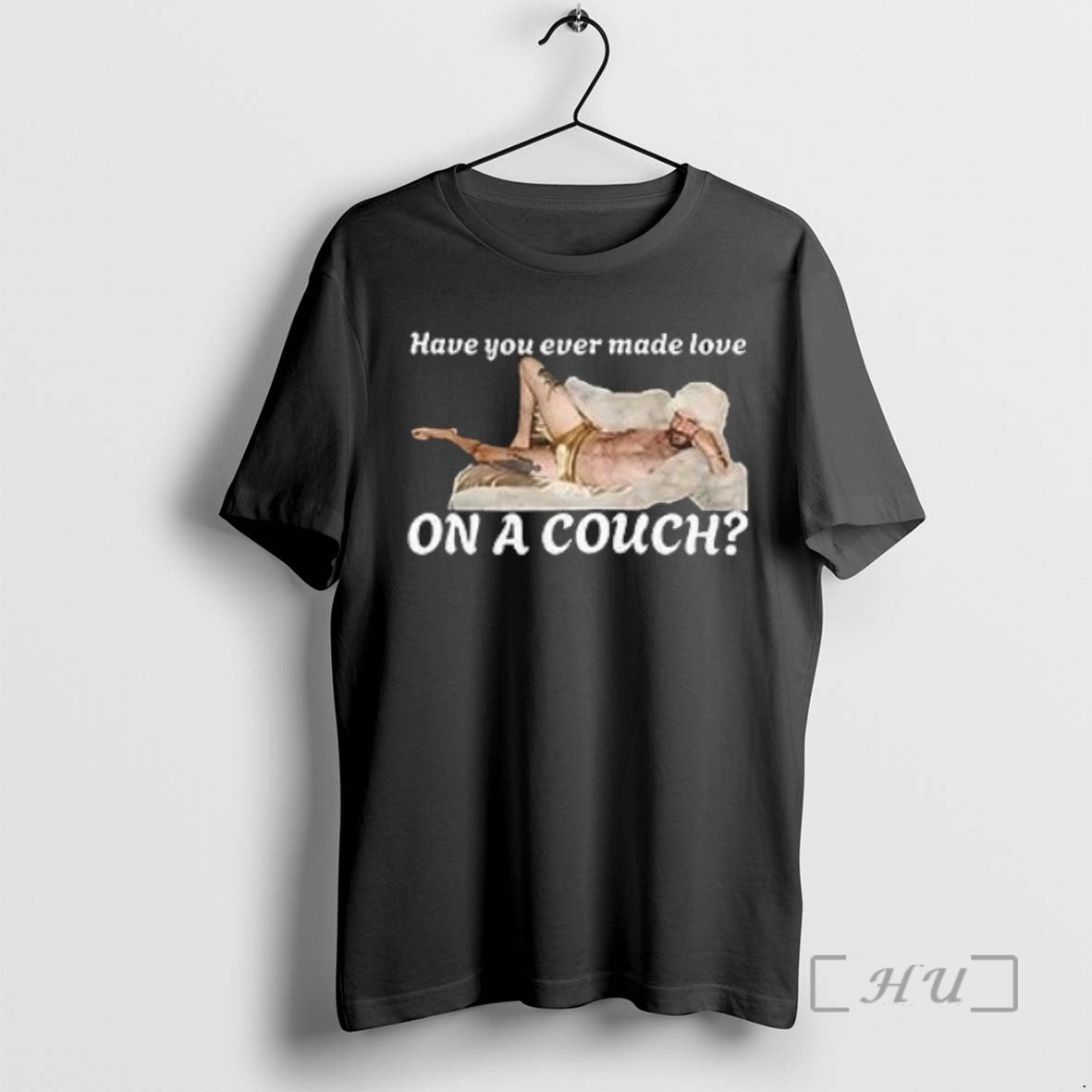 Trending Have You Ever Made Love On A Couch Tee Shirts Sweater