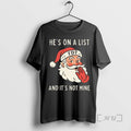 Trending Hes On A List Fdt And Its Not Mine Santa Hat Premium T Shirts