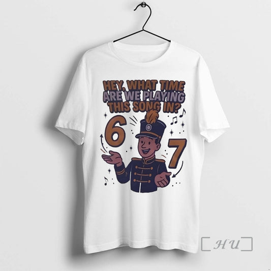 Trending Hey What Time Are We Playing This Song In 6 7 Premium T Shirts
