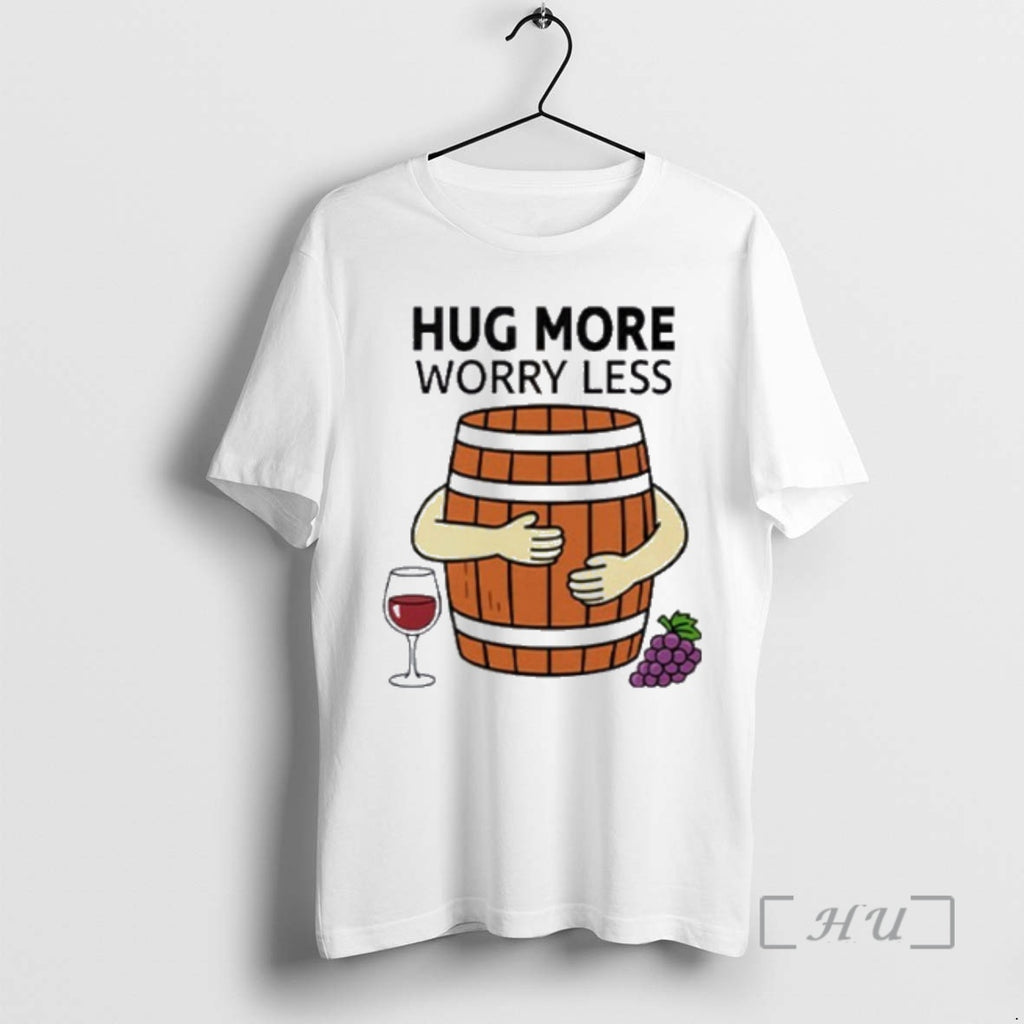 Trending Hug More Worry Less Wine Barrel Premium T Shirt Sweater