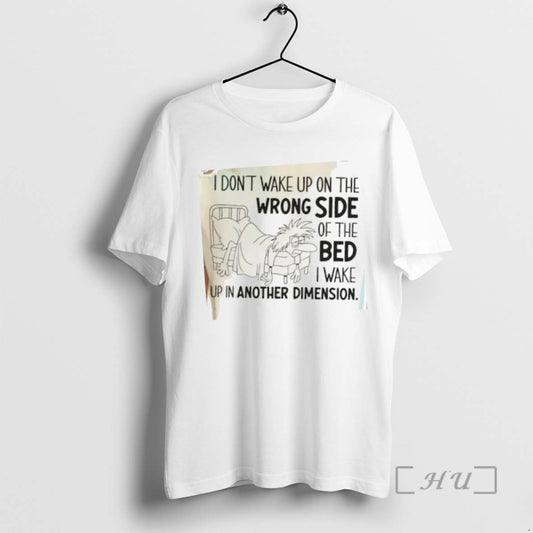 Trending I Dont Wake Up On The Wrong Side Of The Bed I Wake Up