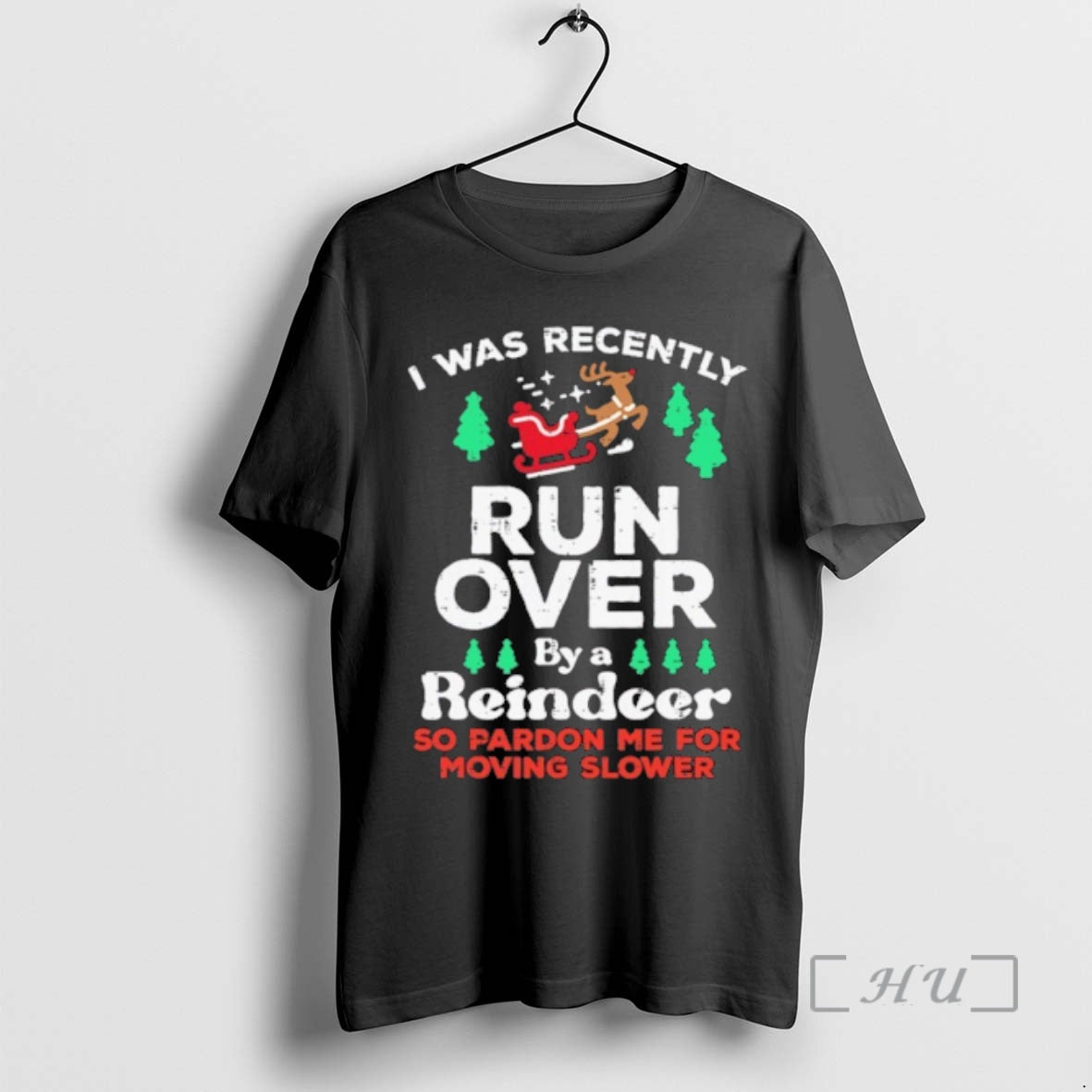 Trending I Was Recently Run Over By A Reindeer So Pardon Me For Moving Slower
