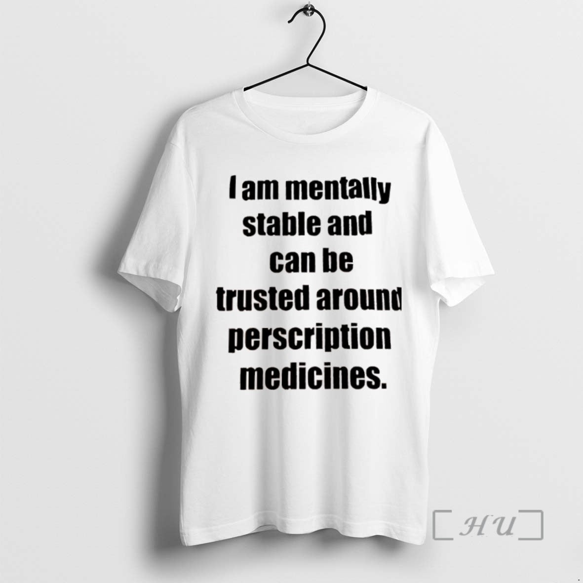 Trending I Am Mentally Stable And Can Be Trusted Around Perscription Medicines Tee Shirts Sweater