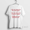Trending I Do Not Dress For The Male Gaze I Do Not Dress For Anyones