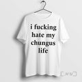 Trending I Fucking Hate My Chungus Life Premium T Shirt Sweater