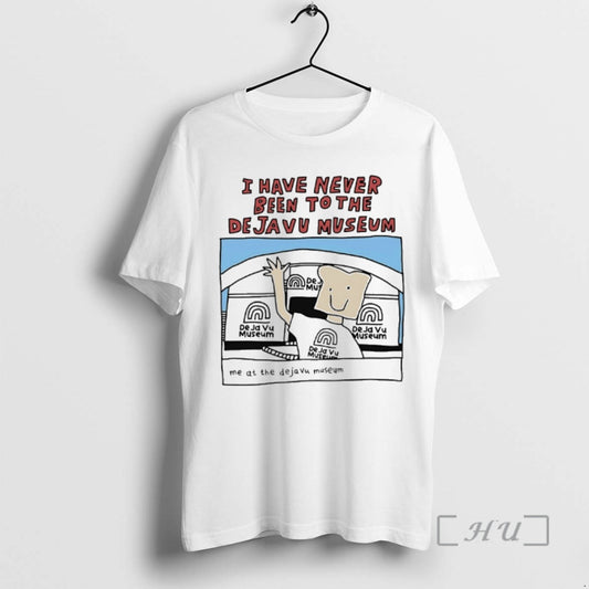 Trending I Have Never Been To The Deja Vu Museum