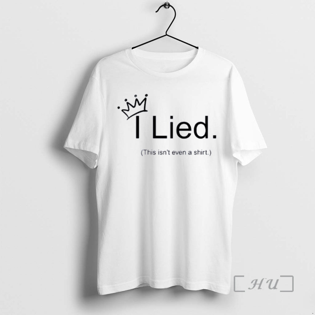 Trending I Lied This Isnt Even A Premium T Shirt Sweater