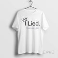 Trending I Lied This Isnt Even A Premium T Shirt Sweater
