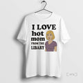 Trending I Love Hot Mom From The Libary T Shirt Sweater