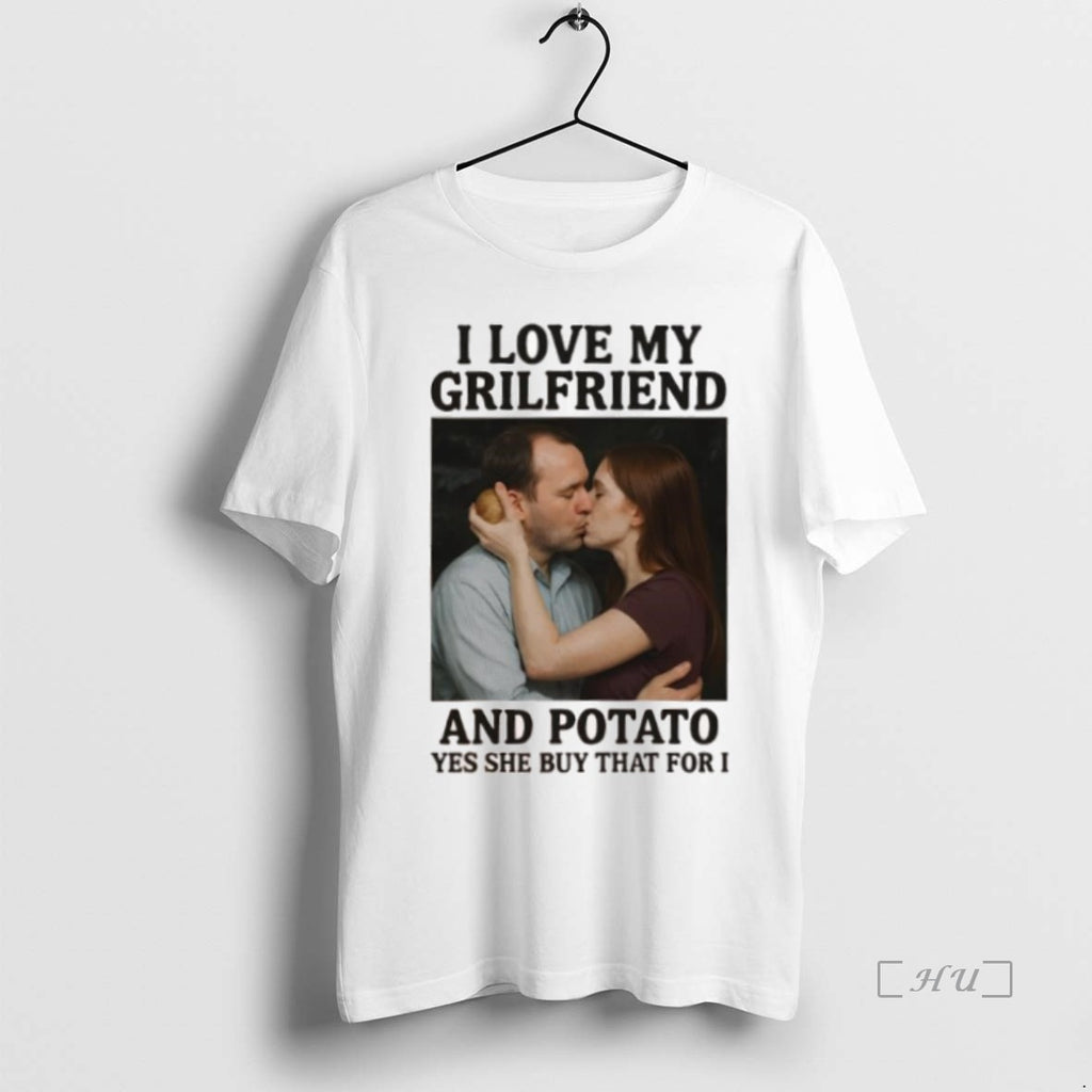 Trending I Love My Grilfriend And Potato Yes She Buy That For I