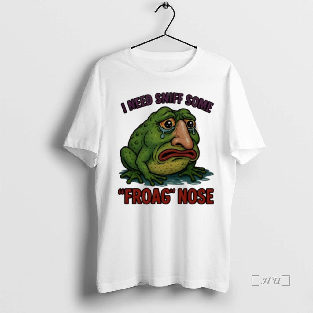 Trending I Need Sniff Some Froag Nose T Shirt Sweater