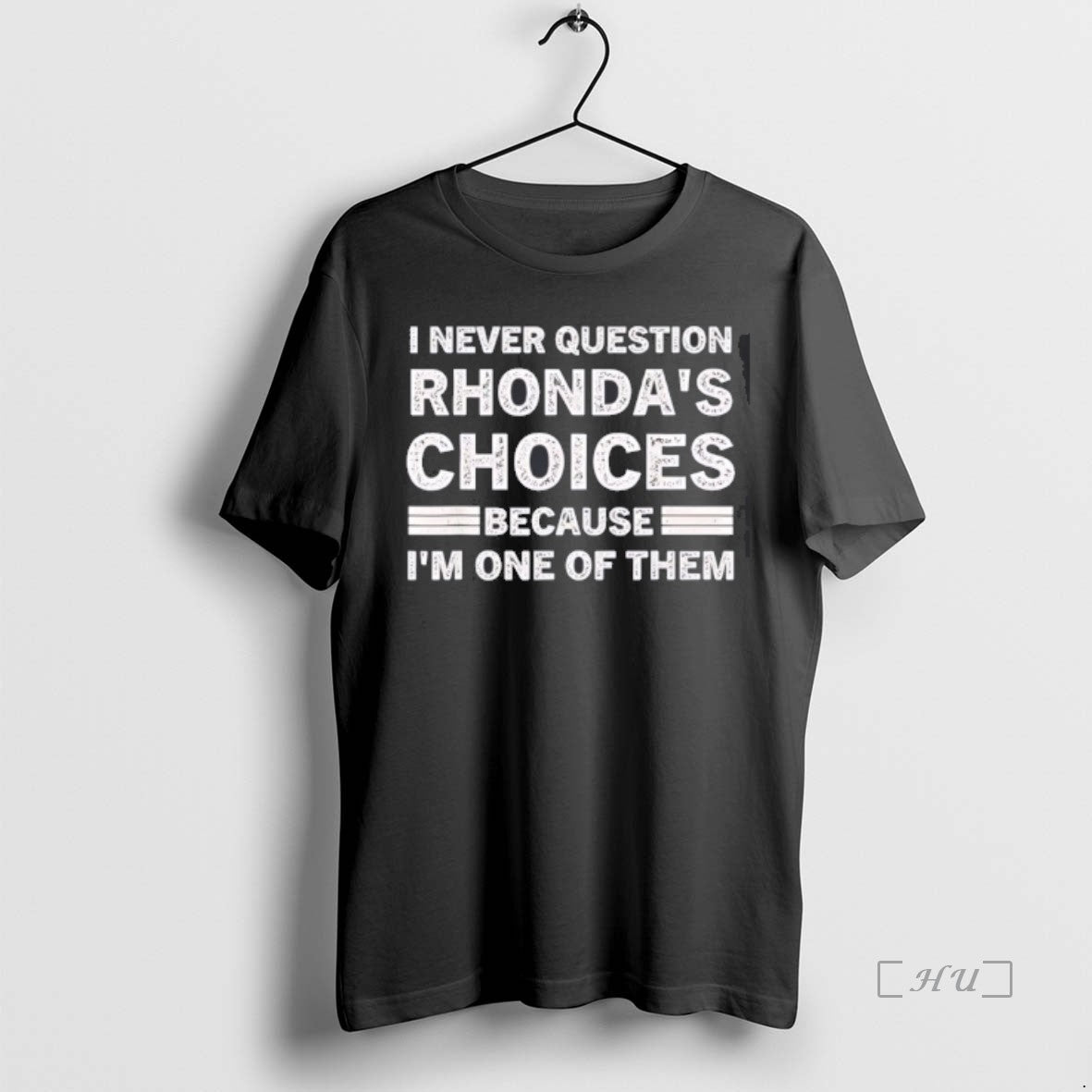 Trending I Never Question Rhondas Choices Because Im One Of Them T Shirt Sweater