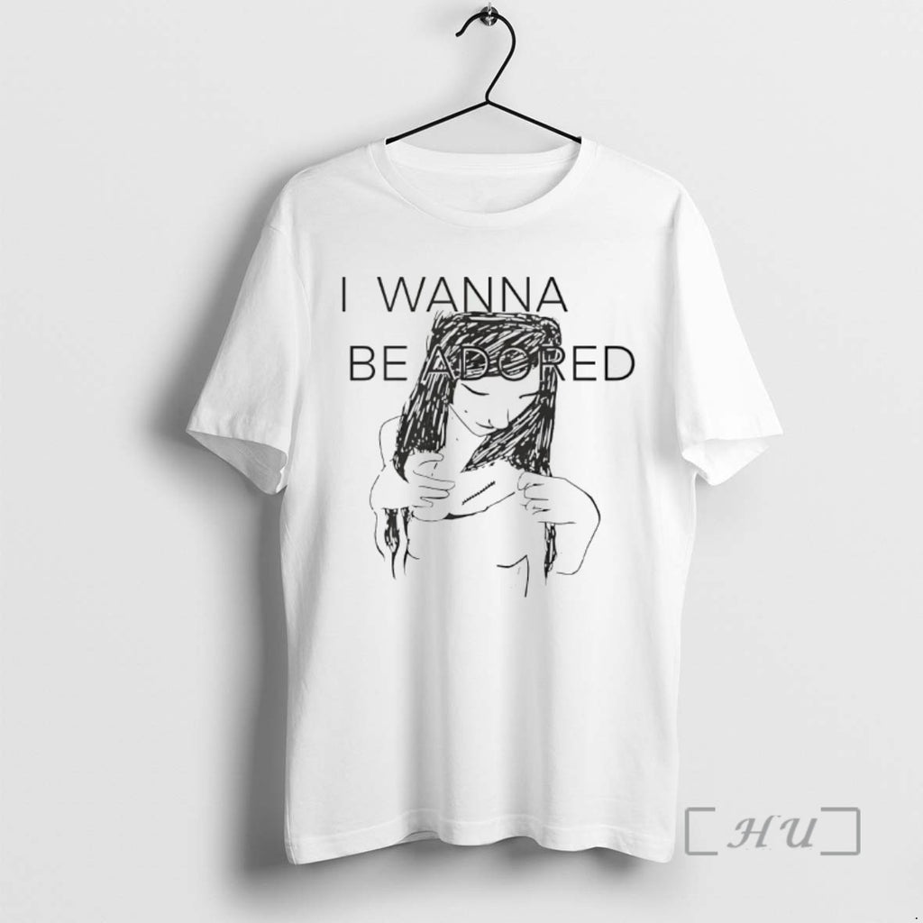 Trending I Wanna Be Adored T Shirt Sweater