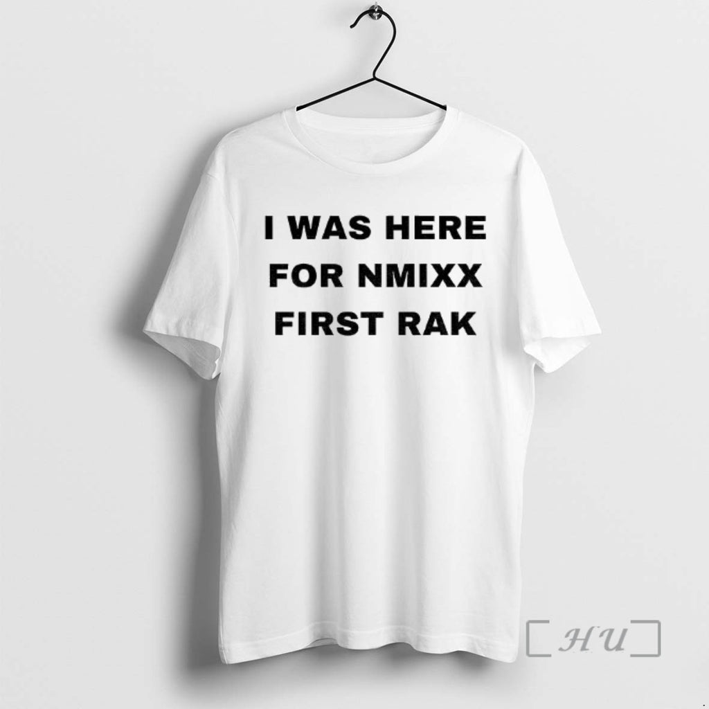 Trending I Was Here For Nmixx First Rak Tee Shirts Sweater