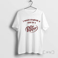 Trending I Would Dropkick A Child For A Dr Tee Shirts Sweater