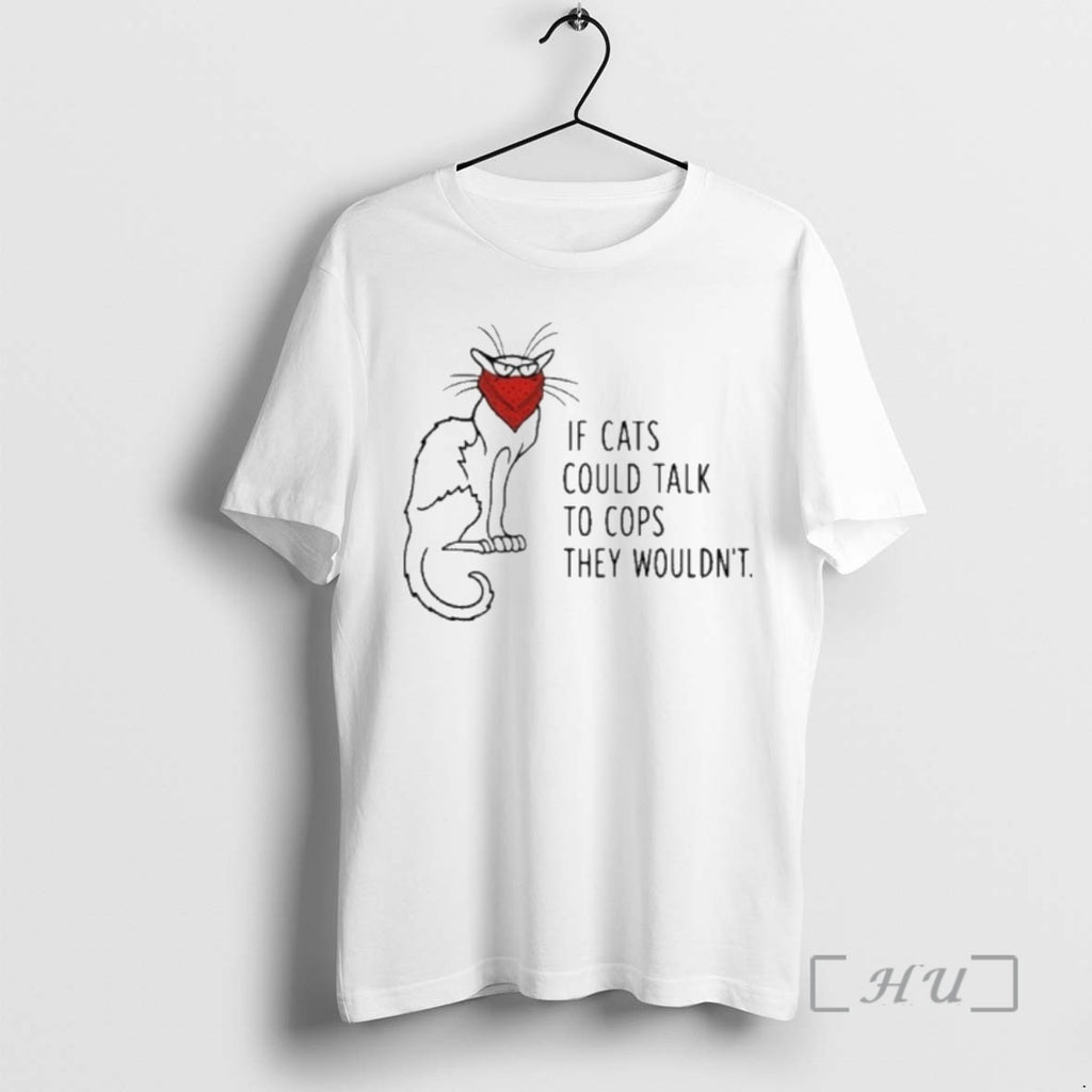 Trending If Cats Could Talk To Cops They Wouldnt Premium T Shirt Sweater