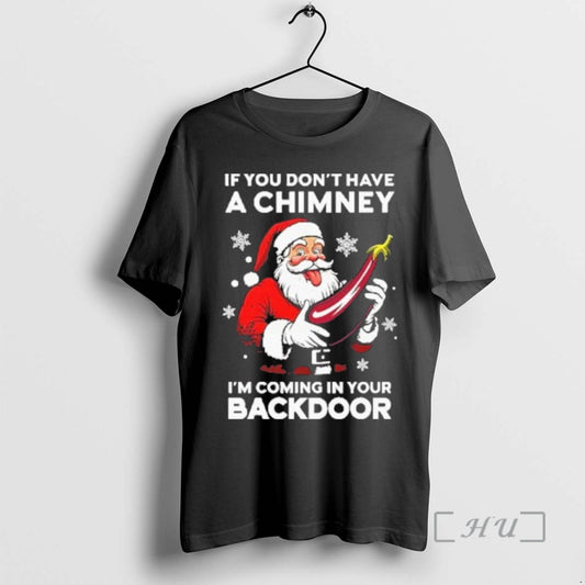 Trending If You Dont Have A Chimney Im Coming In Your Backdoor Premium T Shirts