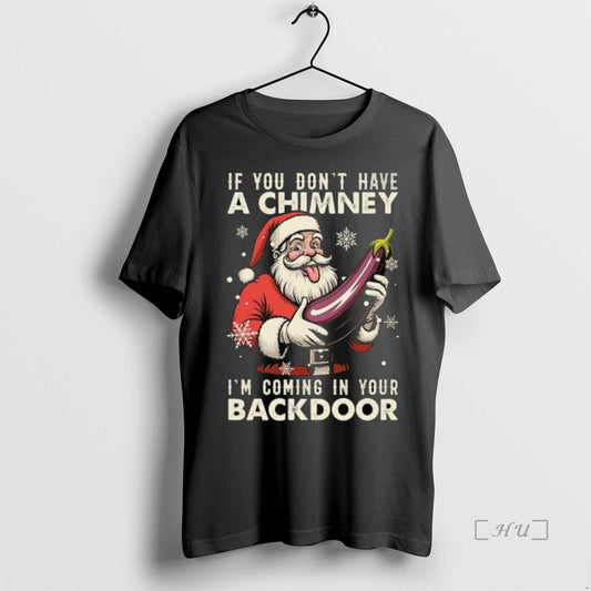 Trending If You Dont Have A Chimney Im Coming In Your Backdoor Santa Claus Christmas