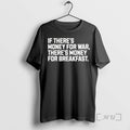 Trending If Theres Money For War Theres Money For Breakfast Premium T Shirt Sweater