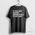 Trending If Your Unity Requires Erasing People Its Not Unity Tee Shirts Sweater