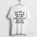 Trending Ill Eat A Bowl Of Water With A Fork Before I Give A Shit