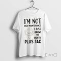 Trending Im Not High Maintenance I Just Know My Worth Plus Tax