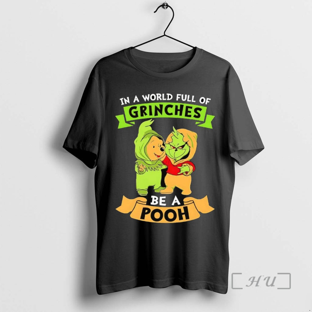 Trending In A World Full Of Grinches Be A Pooh Tee Shirts Sweater