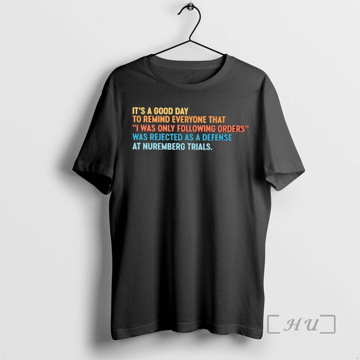 Trending Its A Good Day To Remind Everyone That I Was Only Following Orders Tee
