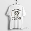 Trending Ive Mastered The Art Of Not Giving A Flying Fuck Premium T Shirt Sweater