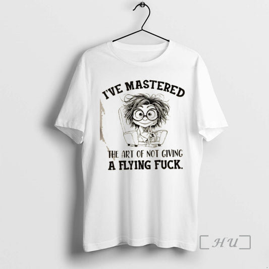Trending Ive Mastered The Art Of Not Giving A Flying Fuck Premium T Shirt Sweater