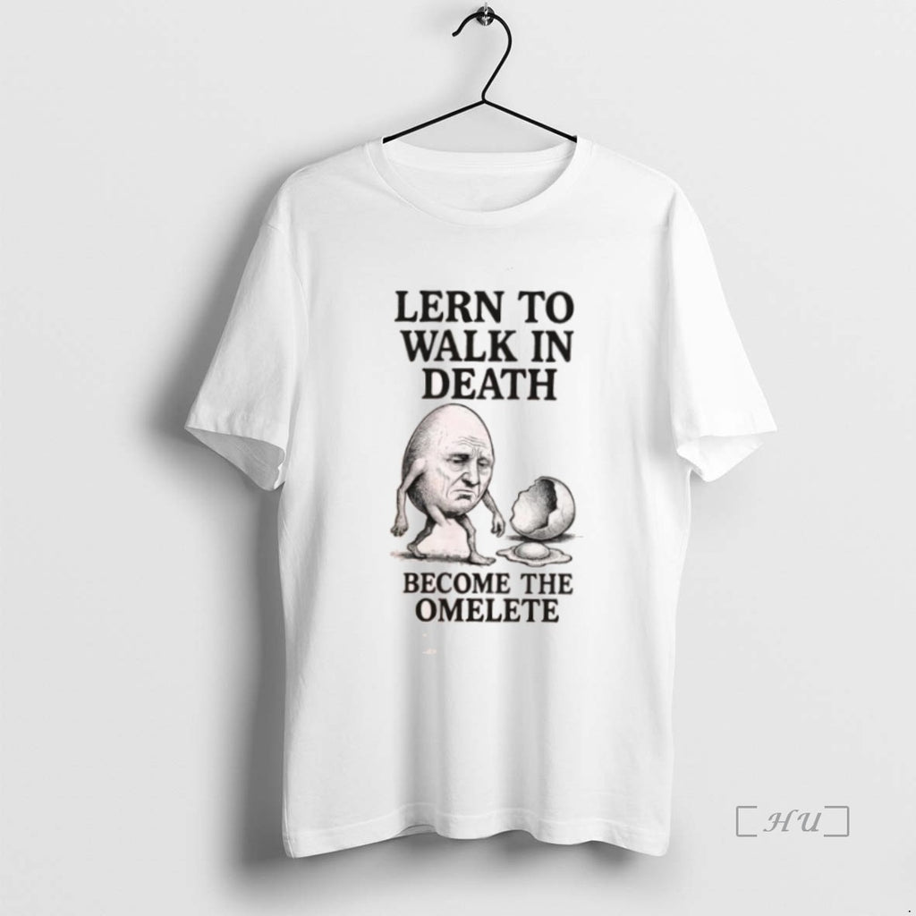 Trending Lern To Walk In Death Become The Omelete T Shirt Sweater