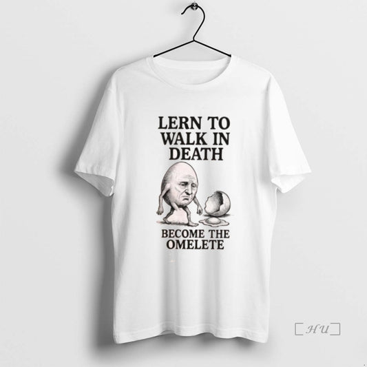 Trending Lern To Walk In Death Become The Omelete T Shirt Sweater
