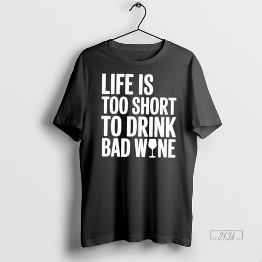 Trending Life Is Too Short To Drink Bad Wine Warning Graphic Tee Shirt Sweater
