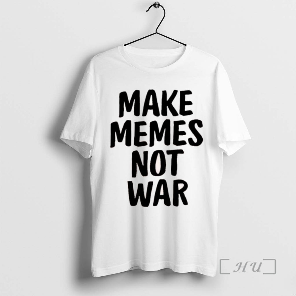 Trending Make Memes Not War Tee Shirts Sweater