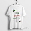 Trending Merry Fcking Whatever Christmas Tee Shirts Sweater