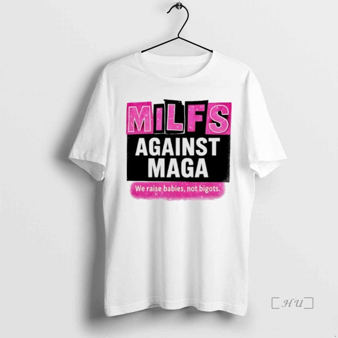 Trending Milfs Against Maga We Raise Babies Not Bigots Hirt T Shirt Sweater