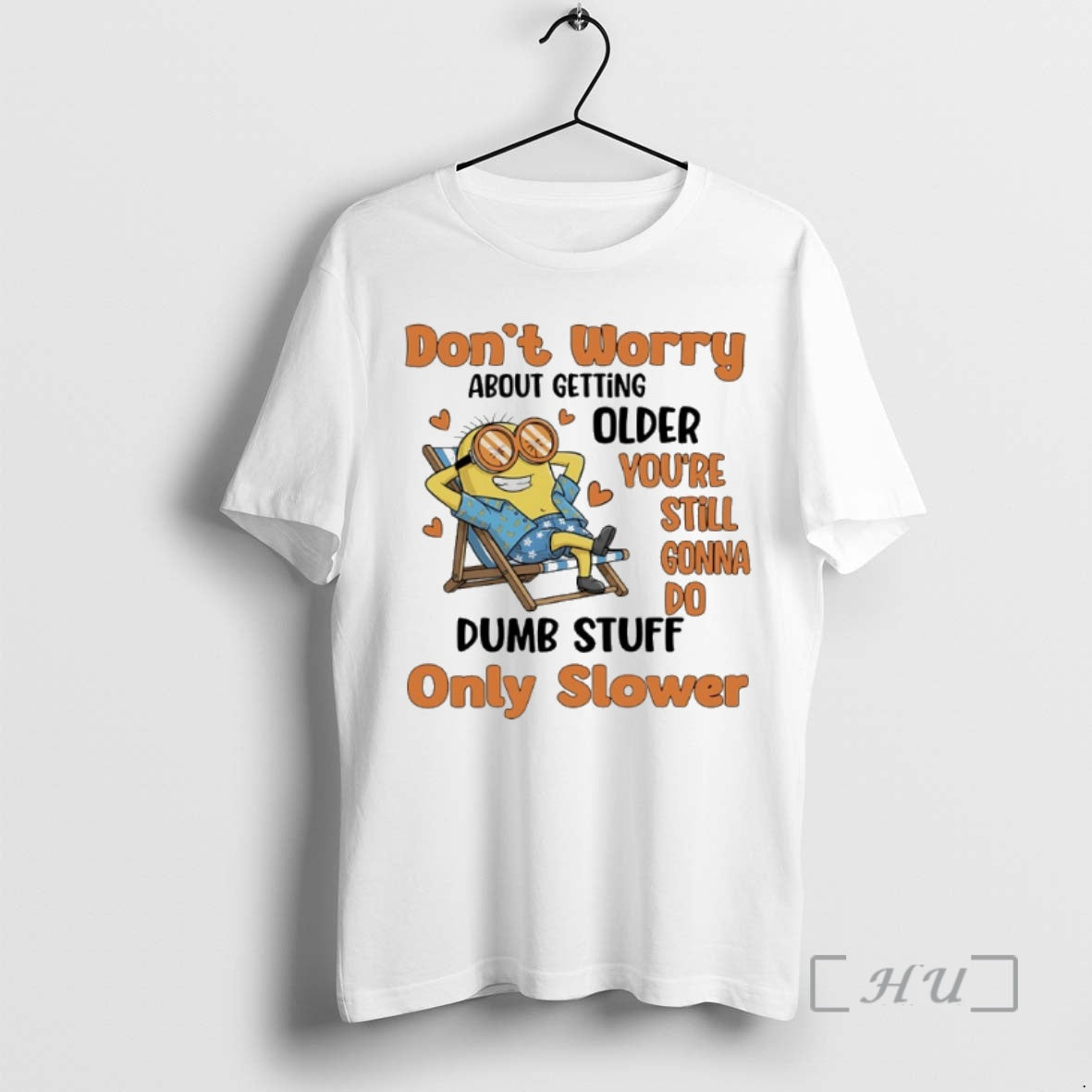 Trending Minions Dont Worry About Getting Older Youre Still Gonna Do Dumb Stuff Only Slower