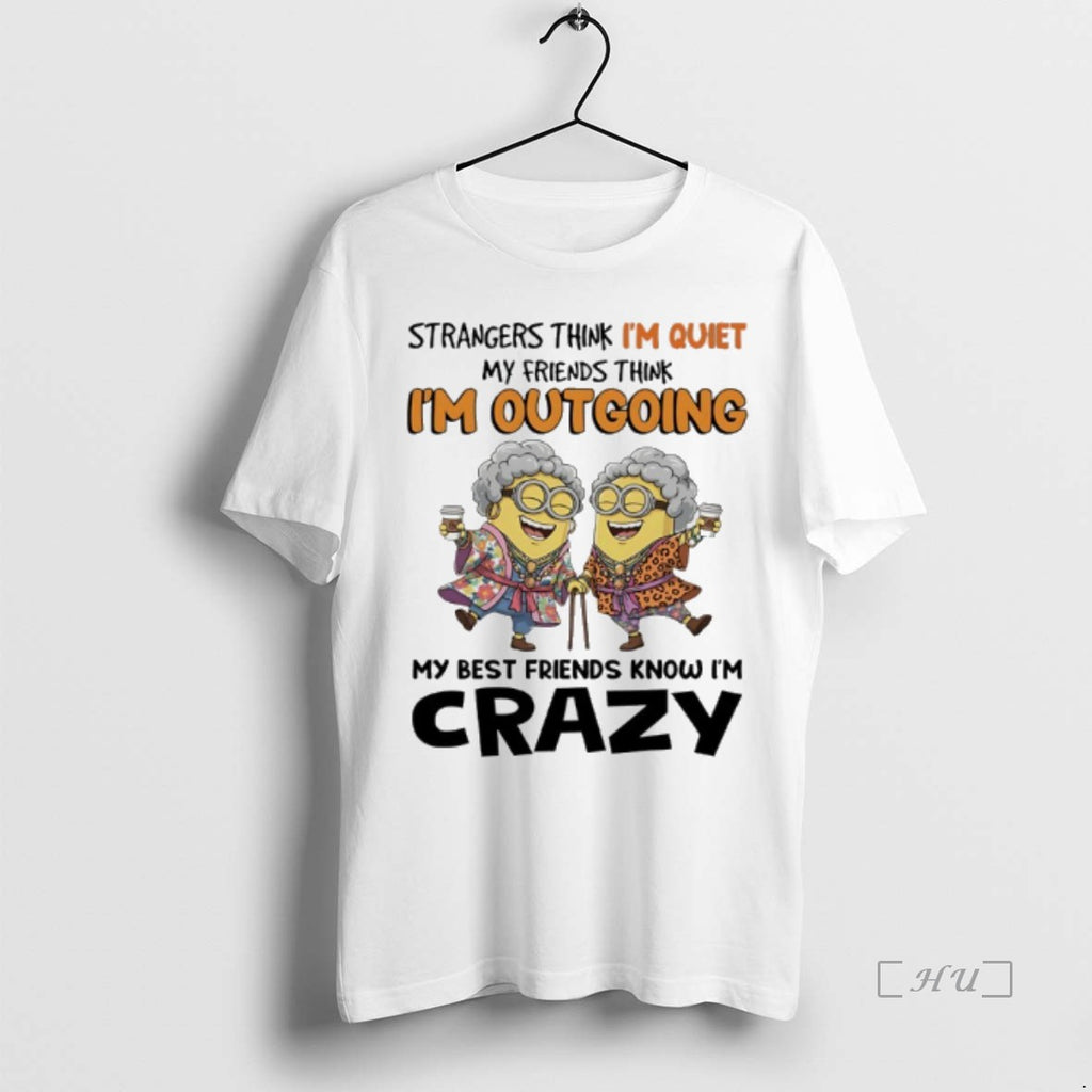 Trending Minions Grandma Strangers Think Im Quiet My Friends Think Im Out Going My Best
