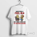 Trending Minions Sometimes I Feel Old But Then I Realize My Sister Is Older Premium