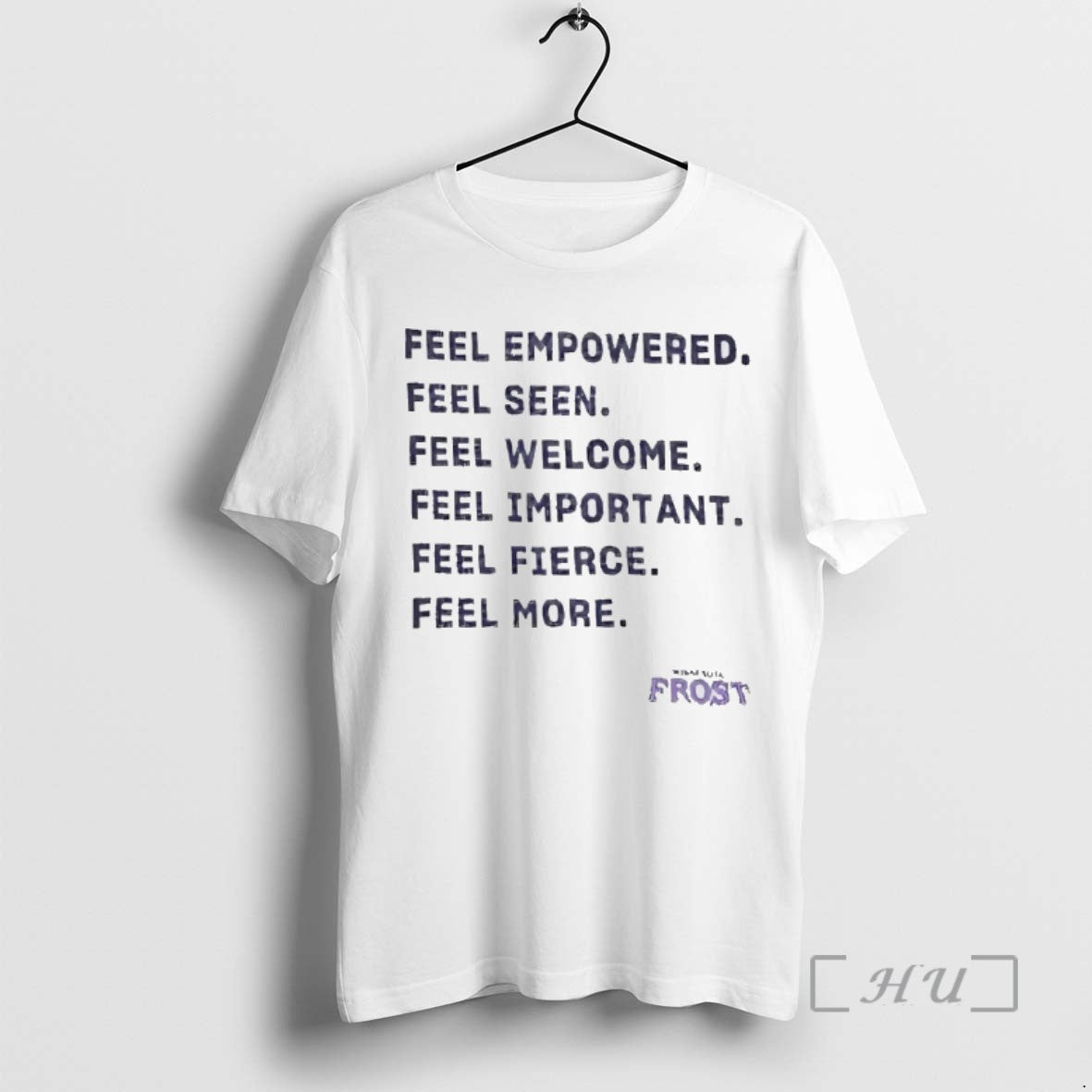 Trending Minnesota Frost Feel Empowered Seen Welcome Important Fierce More Tee Shirt Sweater