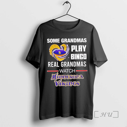 Trending Minnesota Vikings Some Grandmas Play Bingo Real Grandmas Watch Tee Shirt Sweater