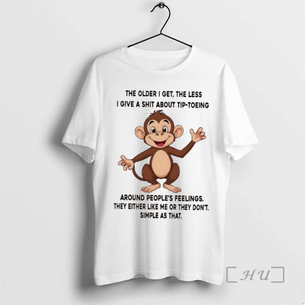 Trending Monkey The Older I Get The Less I Give A Shit About Tip Toeing