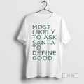 Trending Most Likely To Ask Santa To Define Good Christmas Premium T Shirt Sweater