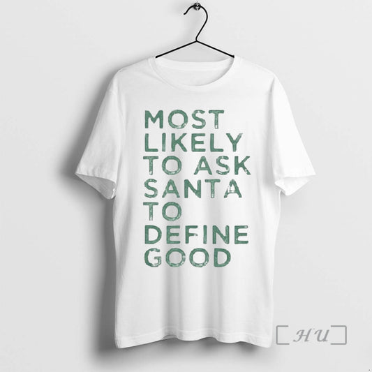 Trending Most Likely To Ask Santa To Define Good Christmas Premium T Shirt Sweater