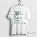Trending Most Likely To Spike The Eggnog Christmas Premium T Shirt Sweater