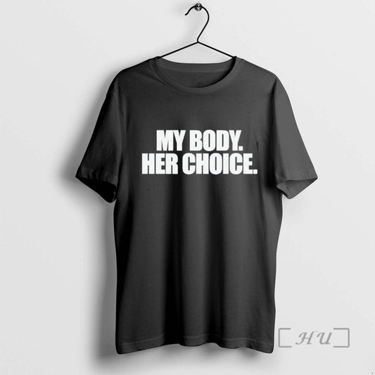 Trending My Body Her Choice Tee Shirts Sweater