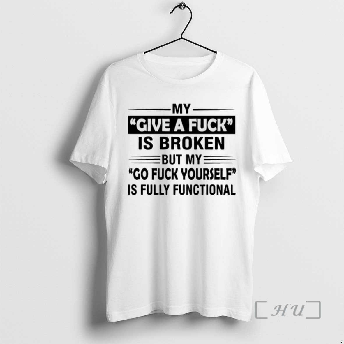 Trending My Give A Fuck Is Broken But My Go Fuck Yourself Is Fully Functional