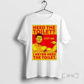 Trending Need The Toilet Not Me I Never Need The Toilet Premium T Shirts Sweater