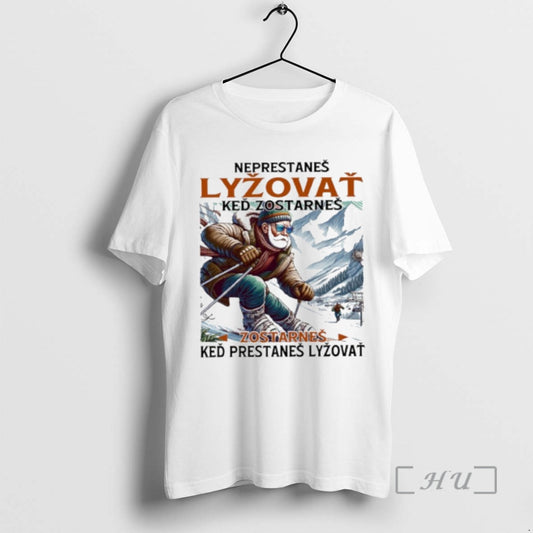 Trending Neprestanes Lyzovat Ked Zostarnes Zostarnes Ked Prestanes Lyzovat Premium T Shirt Sweater